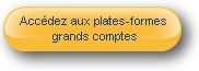 Acc&eacute;dez aux plateformes grands comptes