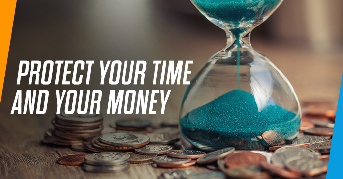 PROTECT YOUR TIME AND YOUR MONEY
