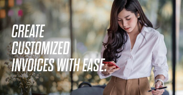 CREATE CUSTOMIZED INVOICES WITH EASE.